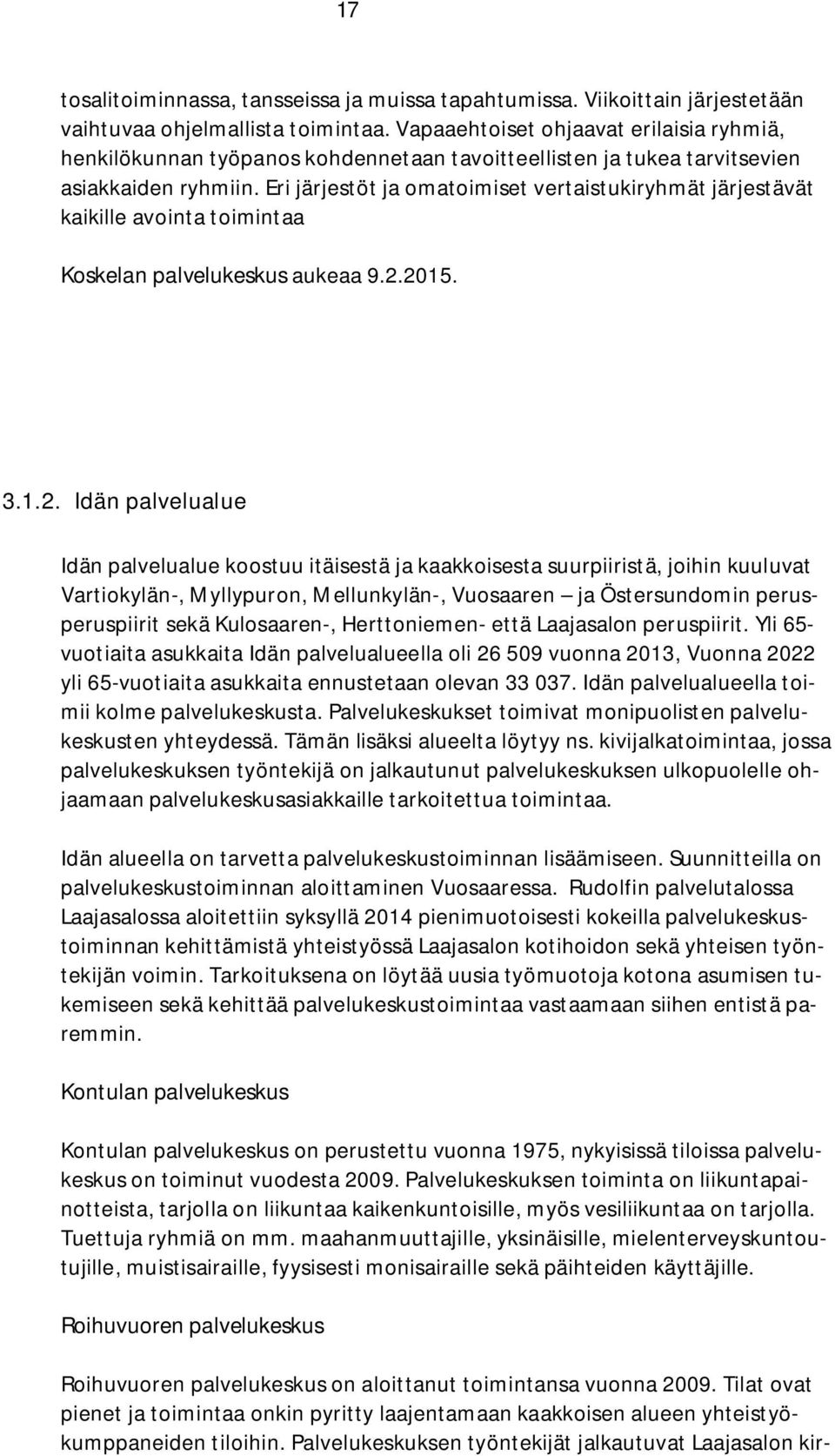 Eri järjestöt ja omatoimiset vertaistukiryhmät järjestävät kaikille avointa toimintaa Koskelan palvelukeskus aukeaa 9.2.