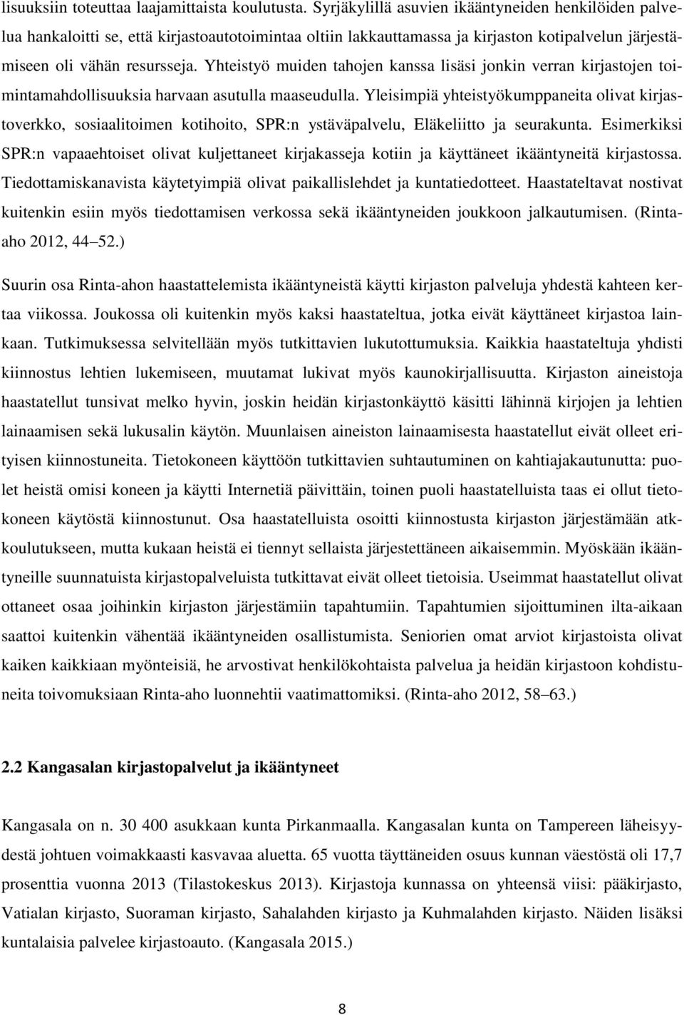 Yhteistyö muiden tahojen kanssa lisäsi jonkin verran kirjastojen toimintamahdollisuuksia harvaan asutulla maaseudulla.