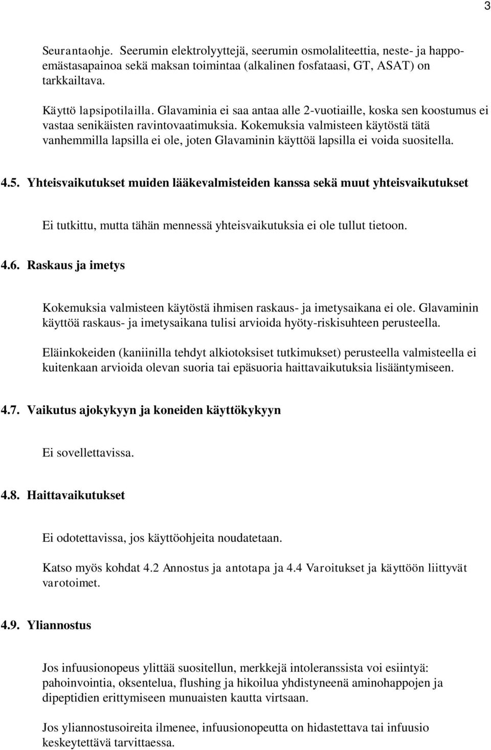 Kokemuksia valmisteen käytöstä tätä vanhemmilla lapsilla ei ole, joten Glavaminin käyttöä lapsilla ei voida suositella. 4.5.