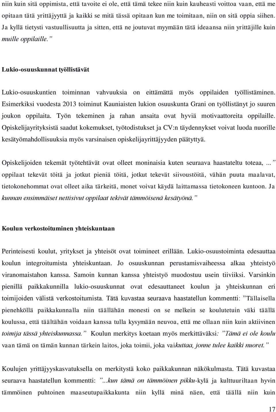 Lukio-osuuskunnat työllistävät Lukio-osuuskuntien toiminnan vahvuuksia on eittämättä myös oppilaiden työllistäminen.