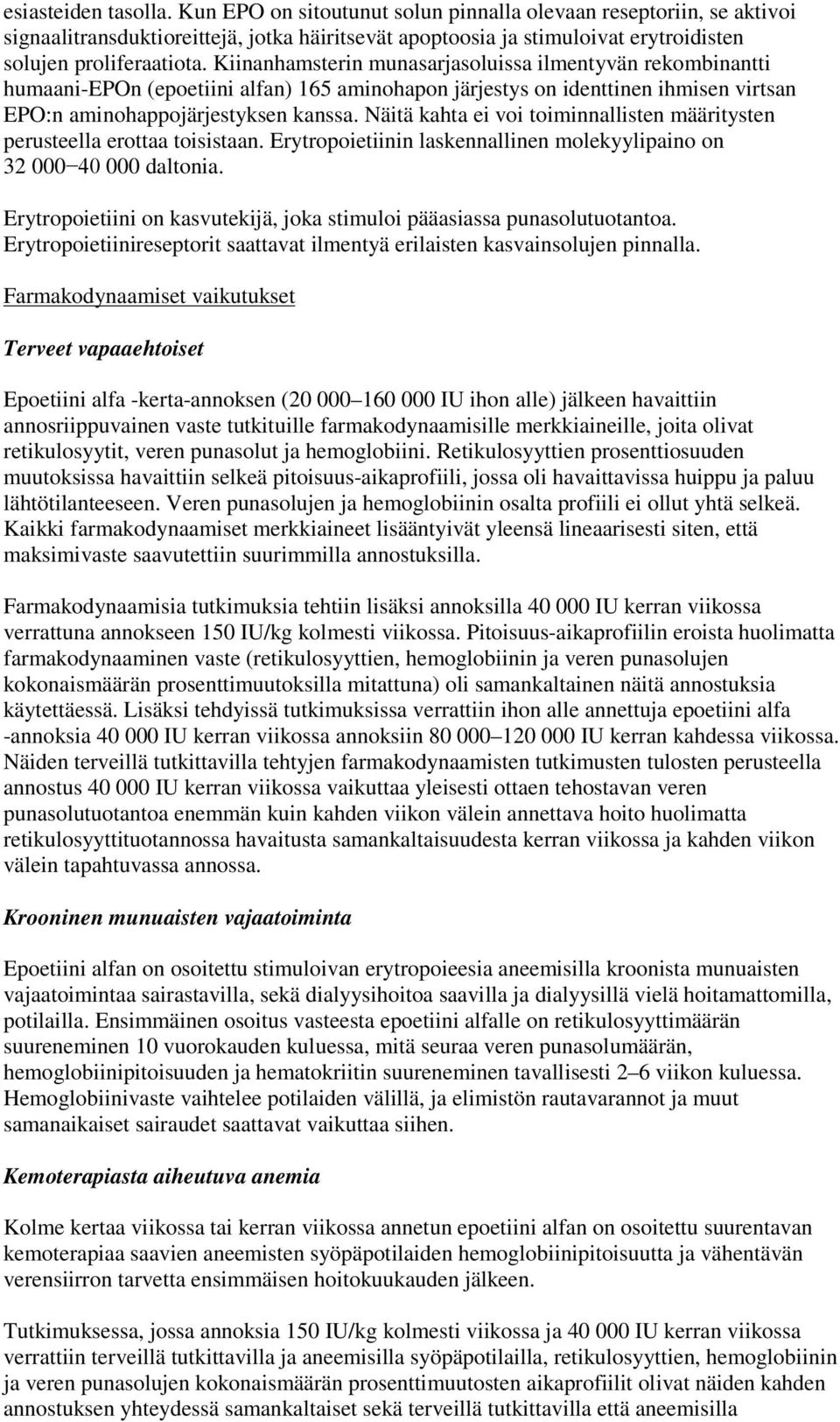 Kiinanhamsterin munasarjasoluissa ilmentyvän rekombinantti humaani-epon (epoetiini alfan) 165 aminohapon järjestys on identtinen ihmisen virtsan EPO:n aminohappojärjestyksen kanssa.