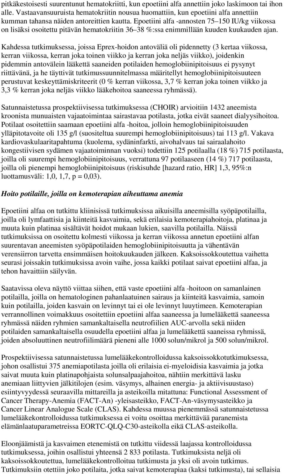 Epoetiini alfa -annosten 75 150 IU/kg viikossa on lisäksi osoitettu pitävän hematokriitin 36 38 %:ssa enimmillään kuuden kuukauden ajan.