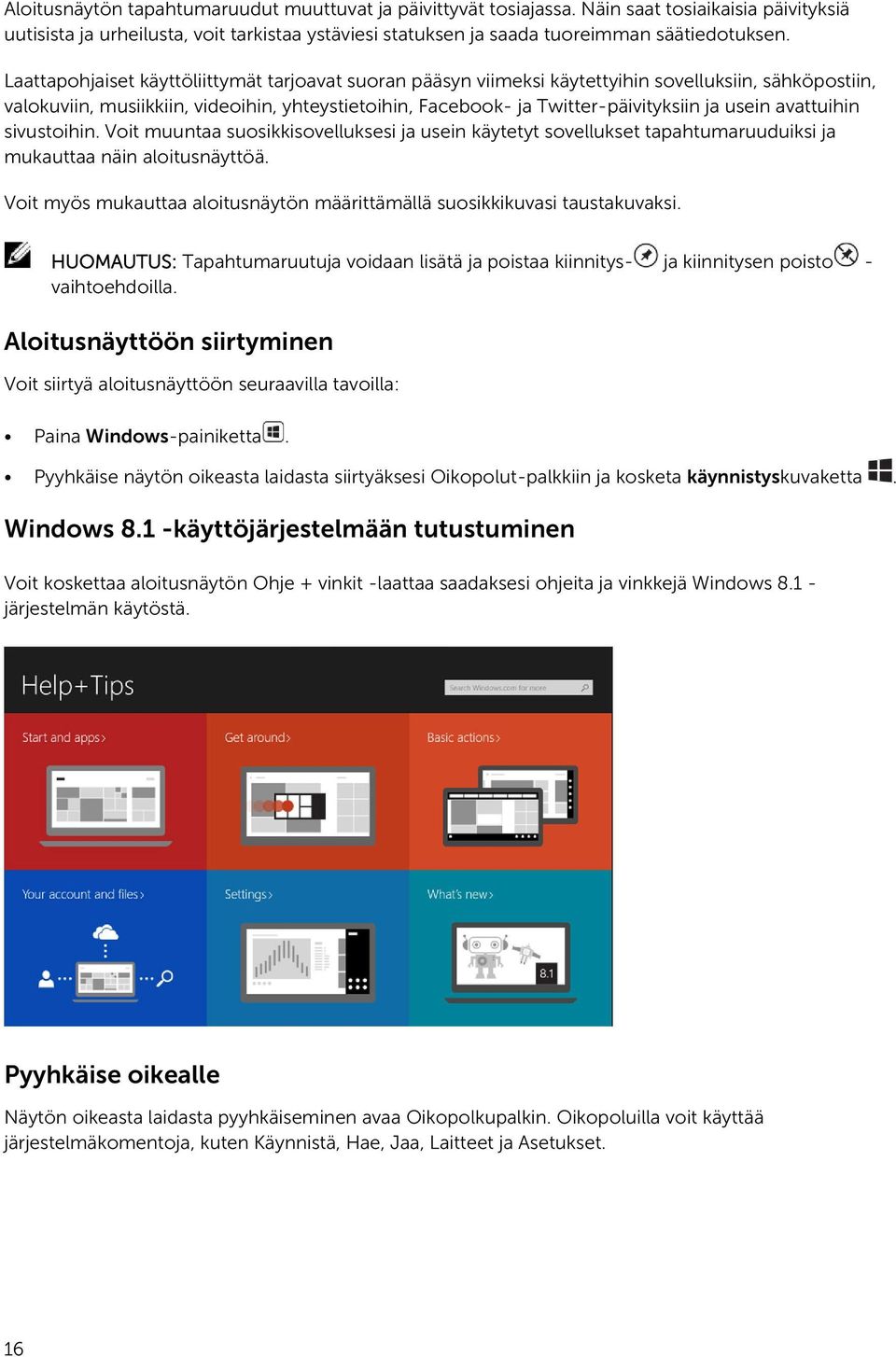 usein avattuihin sivustoihin. Voit muuntaa suosikkisovelluksesi ja usein käytetyt sovellukset tapahtumaruuduiksi ja mukauttaa näin aloitusnäyttöä.