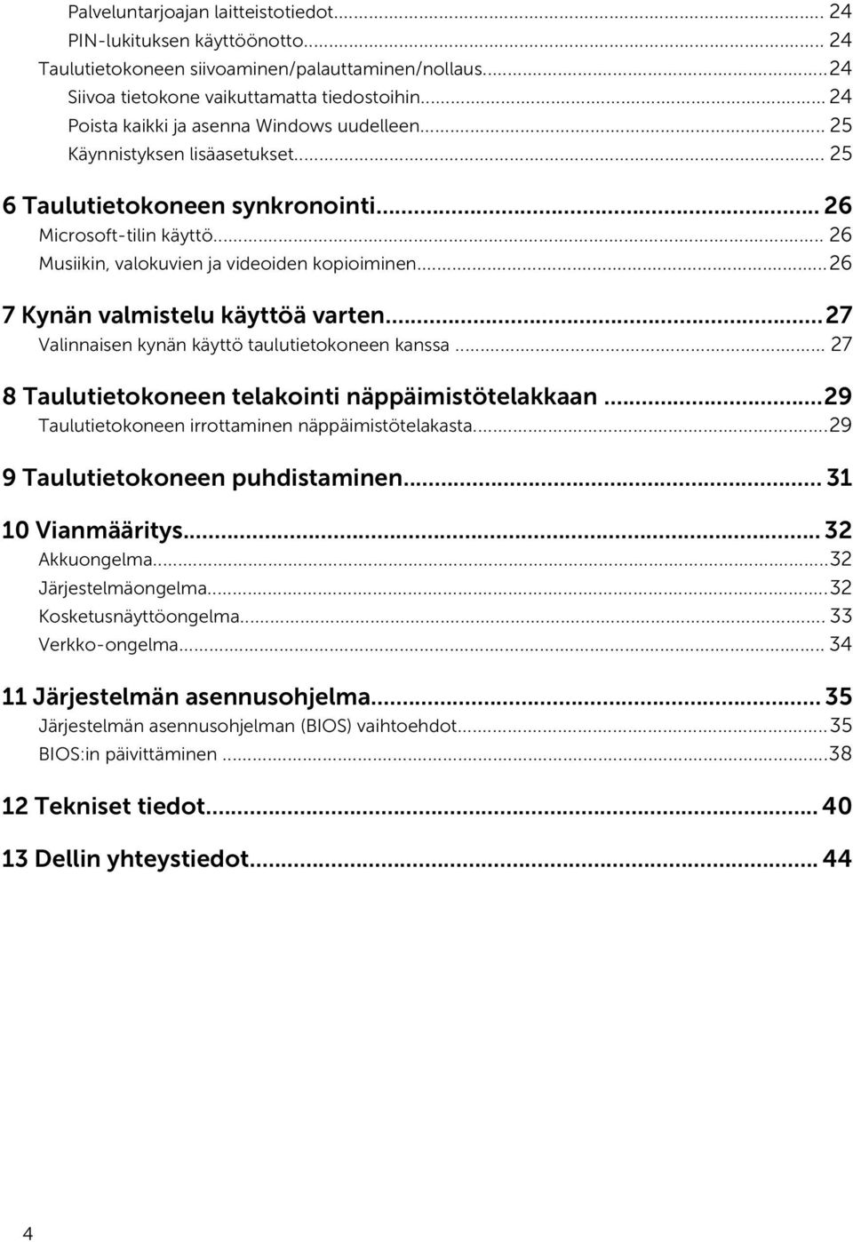 ..26 7 Kynän valmistelu käyttöä varten...27 Valinnaisen kynän käyttö taulutietokoneen kanssa... 27 8 Taulutietokoneen telakointi näppäimistötelakkaan.