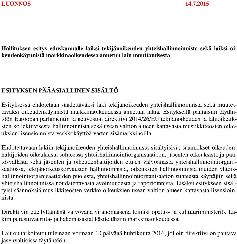 Esityksessä ehdotetaan säädettäväksi laki tekijänoikeuden yhteishallinnoinnista sekä muutettavaksi oikeudenkäynnistä markkinaoikeudessa annettua lakia.