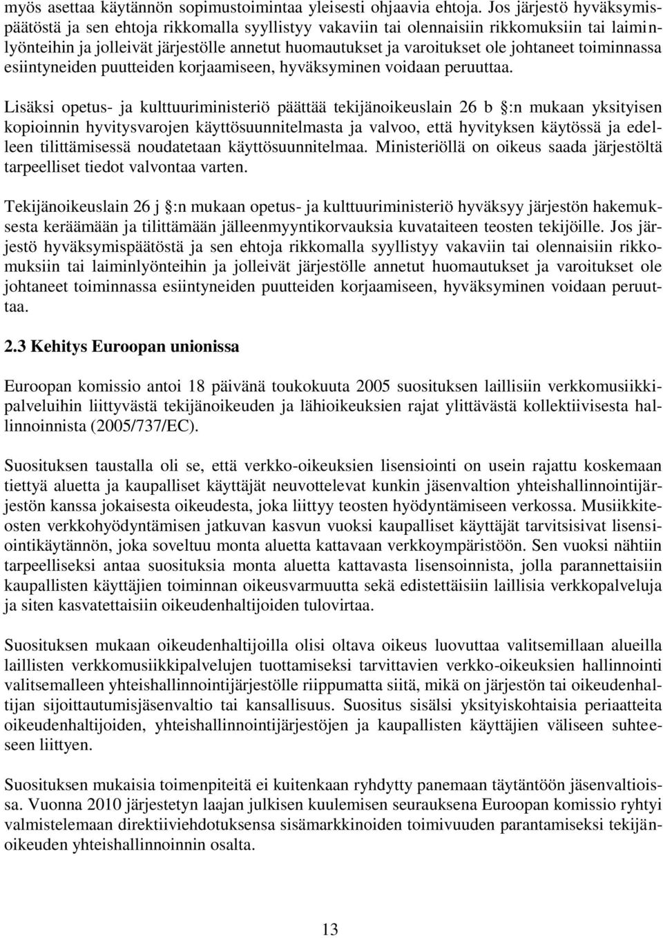 johtaneet toiminnassa esiintyneiden puutteiden korjaamiseen, hyväksyminen voidaan peruuttaa.