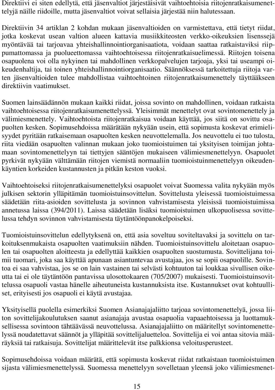 tarjoavaa yhteishallinnointiorganisaatiota, voidaan saattaa ratkaistaviksi riippumattomassa ja puolueettomassa vaihtoehtoisessa riitojenratkaisuelimessä.