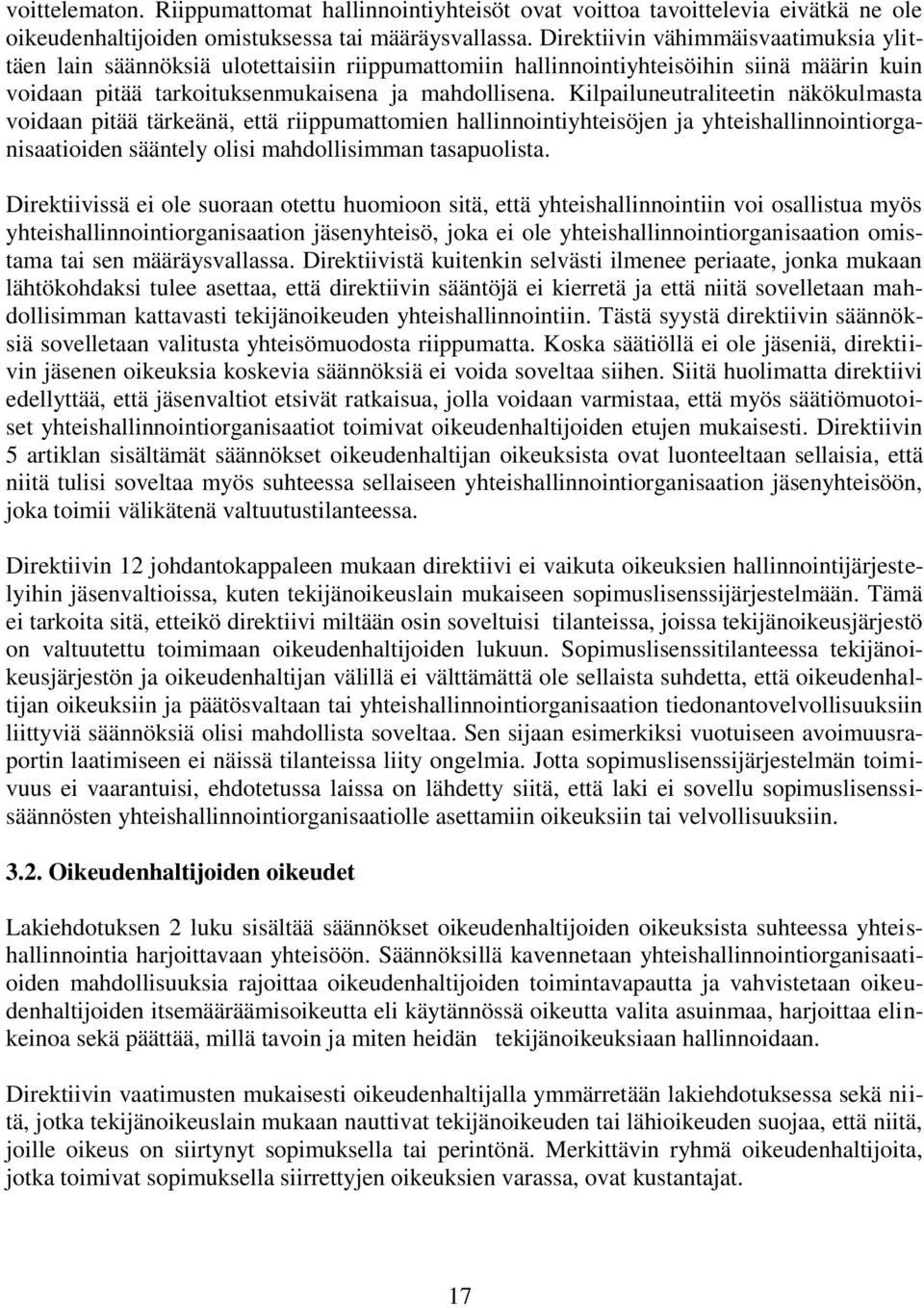 Kilpailuneutraliteetin näkökulmasta voidaan pitää tärkeänä, että riippumattomien hallinnointiyhteisöjen ja yhteishallinnointiorganisaatioiden sääntely olisi mahdollisimman tasapuolista.