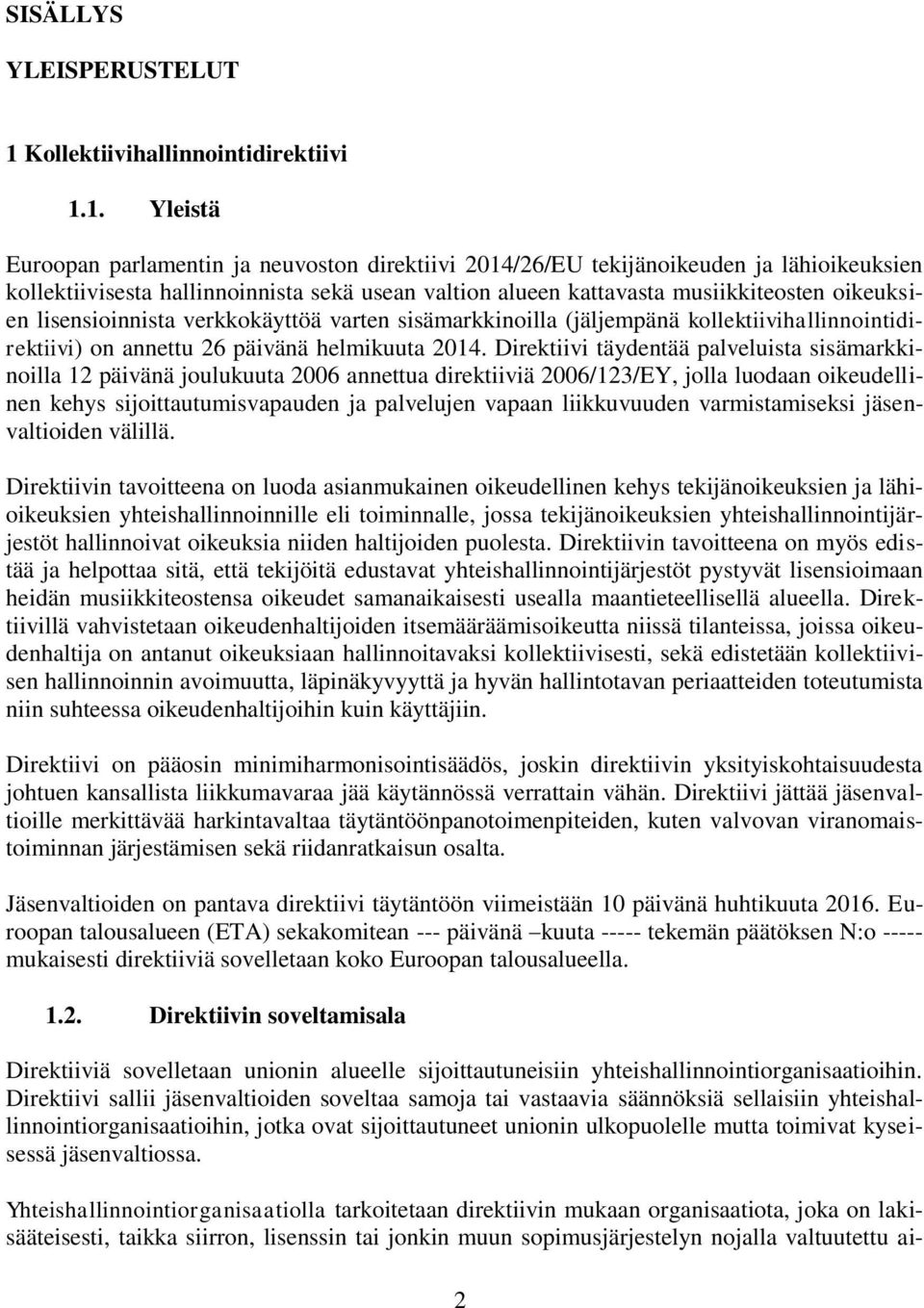 1. Yleistä Euroopan parlamentin ja neuvoston direktiivi 2014/26/EU tekijänoikeuden ja lähioikeuksien kollektiivisesta hallinnoinnista sekä usean valtion alueen kattavasta musiikkiteosten oikeuksien