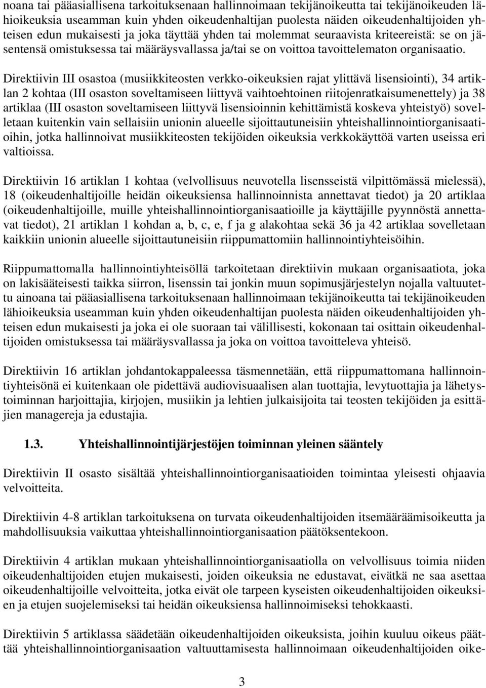 Direktiivin III osastoa (musiikkiteosten verkko-oikeuksien rajat ylittävä lisensiointi), 34 artiklan 2 kohtaa (III osaston soveltamiseen liittyvä vaihtoehtoinen riitojenratkaisumenettely) ja 38