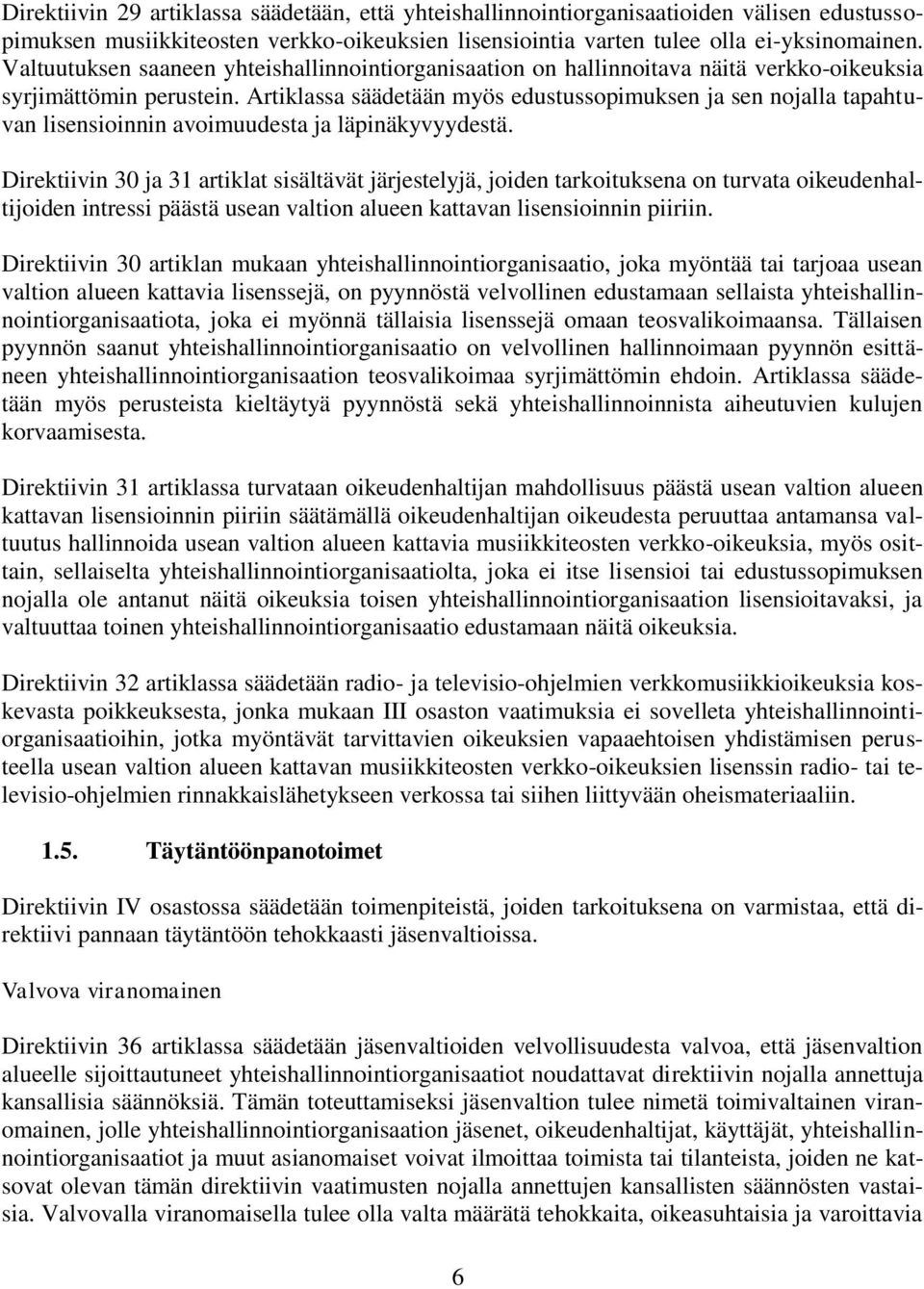 Artiklassa säädetään myös edustussopimuksen ja sen nojalla tapahtuvan lisensioinnin avoimuudesta ja läpinäkyvyydestä.