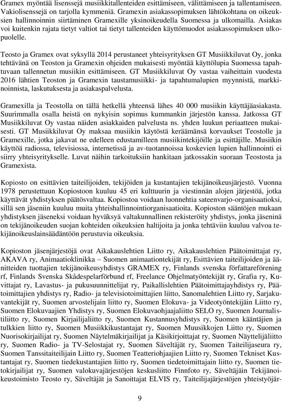 Asiakas voi kuitenkin rajata tietyt valtiot tai tietyt tallenteiden käyttömuodot asiakassopimuksen ulkopuolelle.