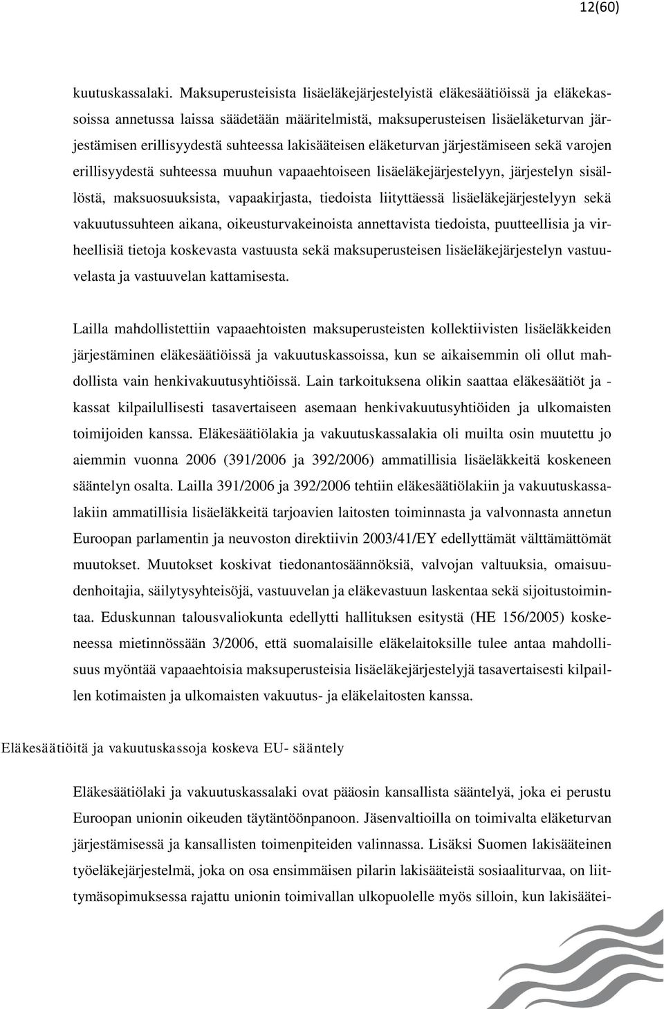 lakisääteisen eläketurvan järjestämiseen sekä varojen erillisyydestä suhteessa muuhun vapaaehtoiseen lisäeläkejärjestelyyn, järjestelyn sisällöstä, maksuosuuksista, vapaakirjasta, tiedoista