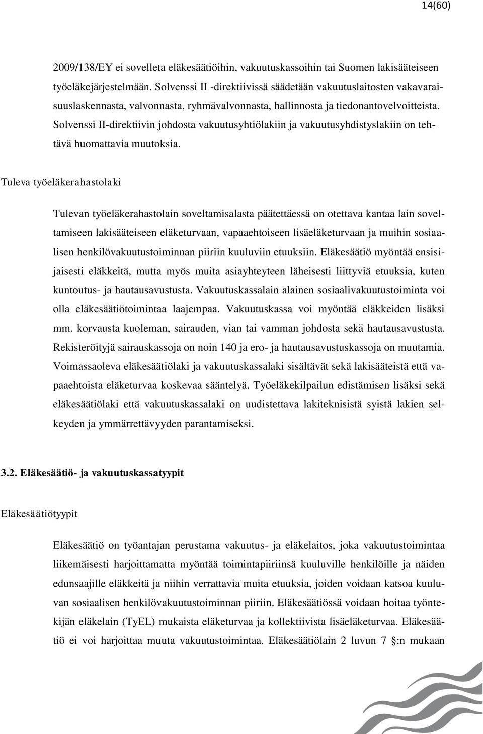 Solvenssi II-direktiivin johdosta vakuutusyhtiölakiin ja vakuutusyhdistyslakiin on tehtävä huomattavia muutoksia.