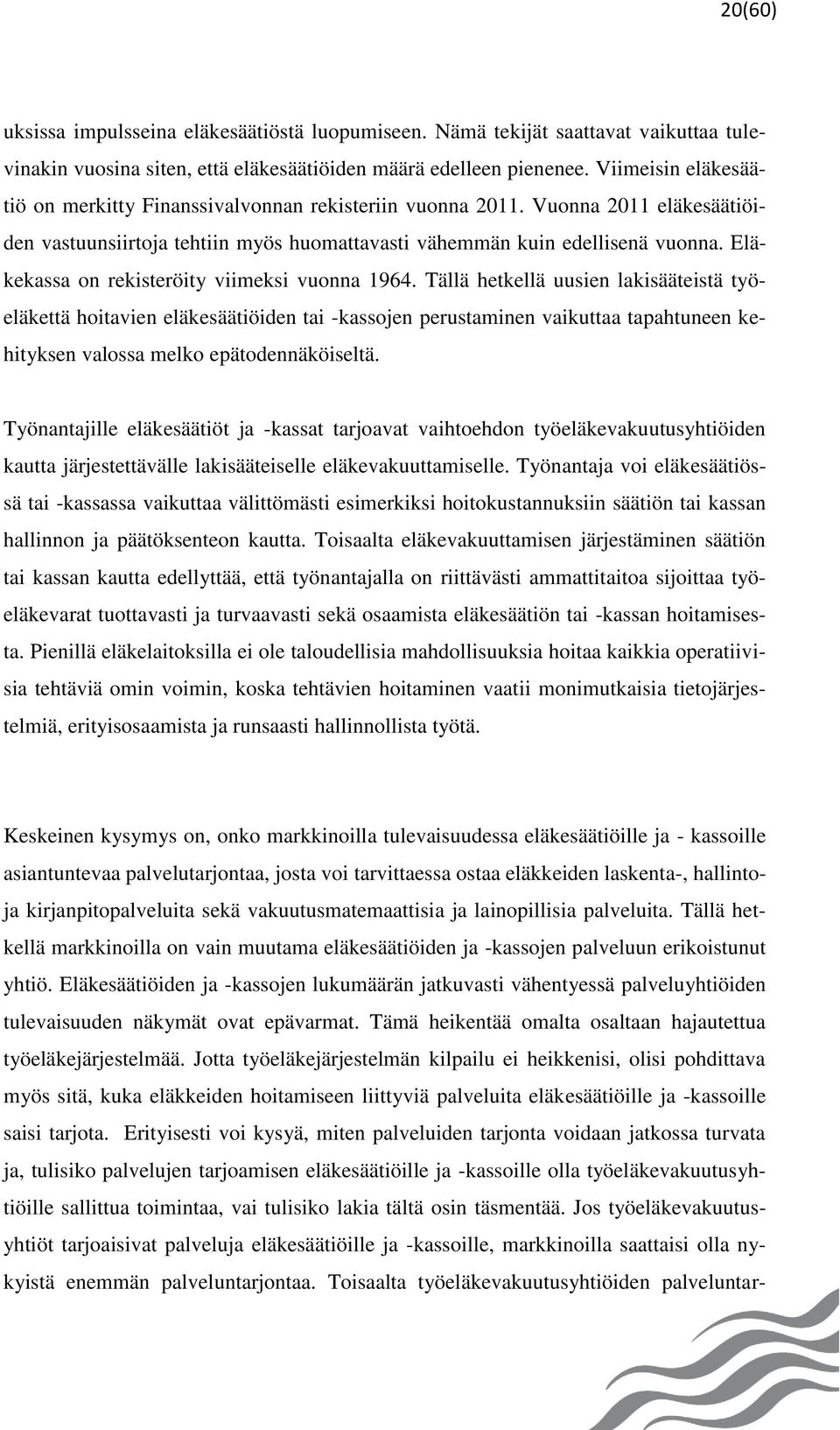 Eläkekassa on rekisteröity viimeksi vuonna 1964.