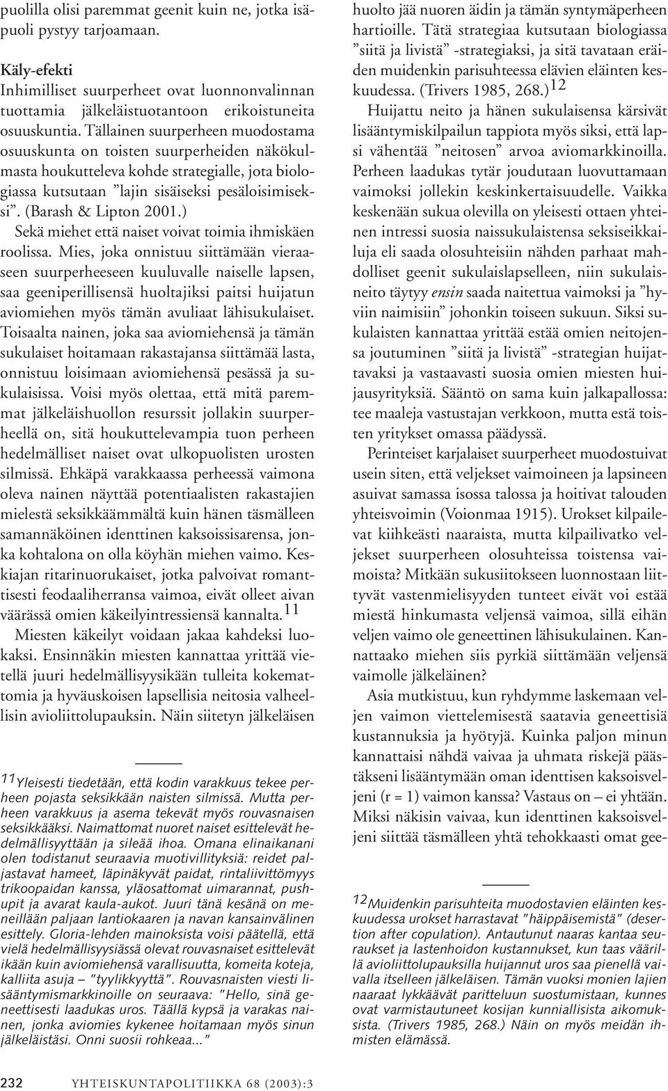 ) Sekä miehet että naiset voivat toimia ihmiskäen roolissa.