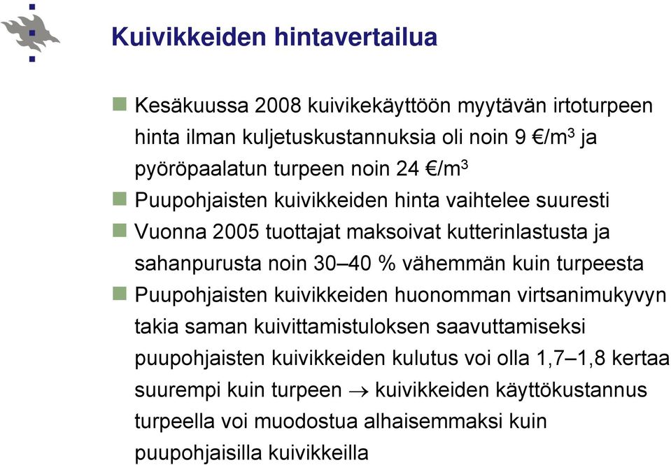 vähemmän kuin turpeesta Puupohjaisten kuivikkeiden huonomman virtsanimukyvyn takia saman kuivittamistuloksen saavuttamiseksi puupohjaisten