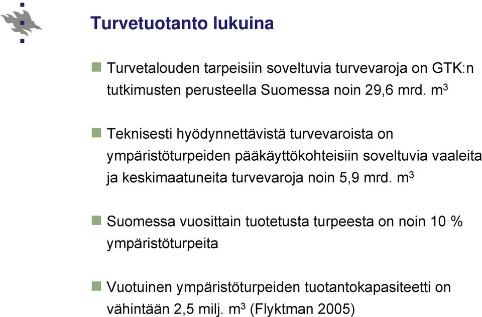 m 3 Teknisesti hyödynnettävistä turvevaroista on ympäristöturpeiden pääkäyttökohteisiin soveltuvia vaaleita ja