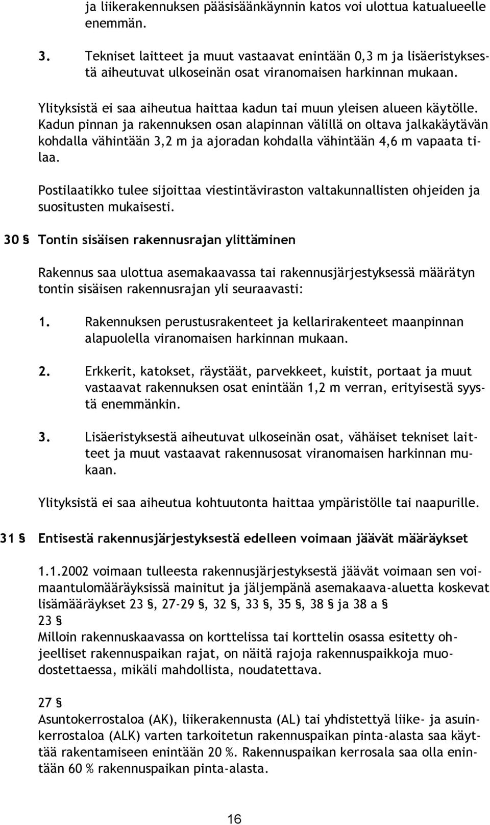 Ylityksistä ei saa aiheutua haittaa kadun tai muun yleisen alueen käytölle.