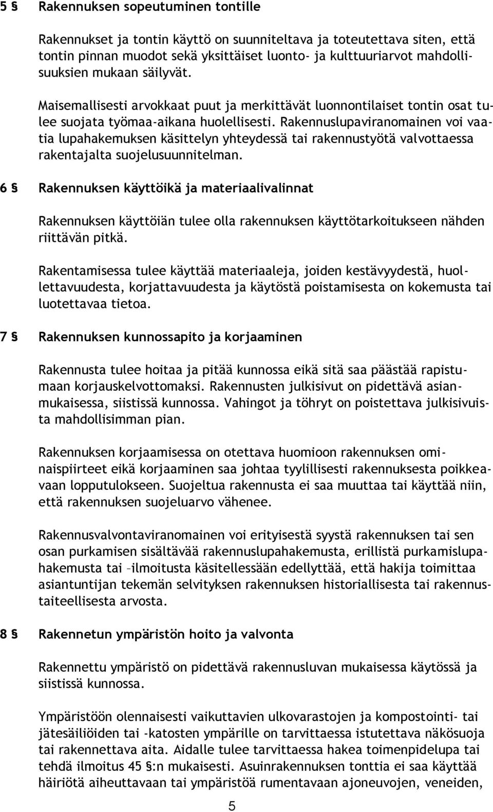 Rakennuslupaviranomainen voi vaatia lupahakemuksen käsittelyn yhteydessä tai rakennustyötä valvottaessa rakentajalta suojelusuunnitelman.