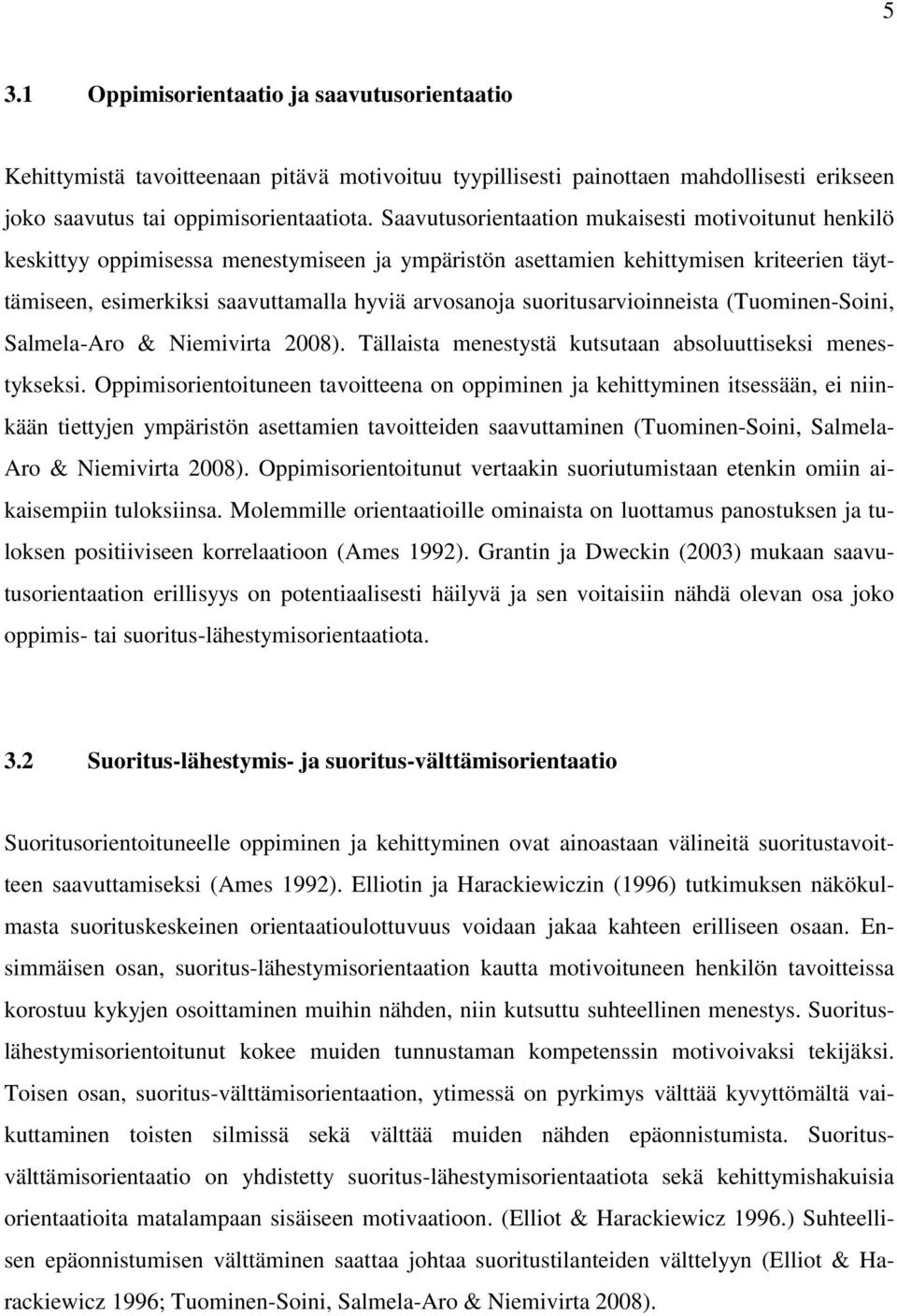 suoritusarvioinneista (Tuominen-Soini, Salmela-Aro & Niemivirta 2008). Tällaista menestystä kutsutaan absoluuttiseksi menestykseksi.