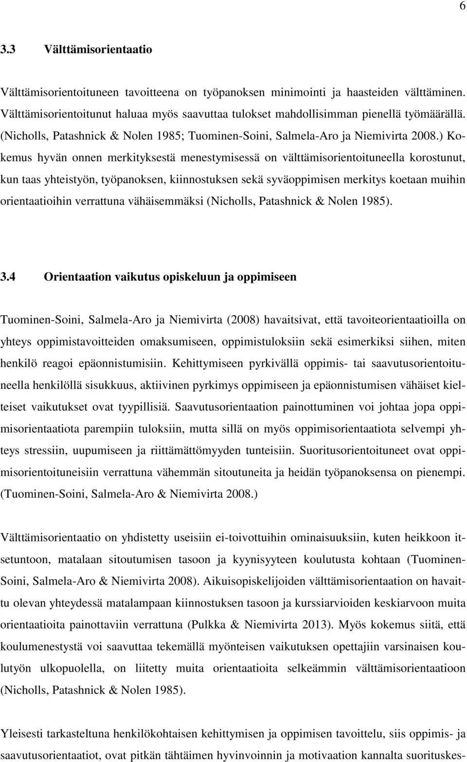 ) Kokemus hyvän onnen merkityksestä menestymisessä on välttämisorientoituneella korostunut, kun taas yhteistyön, työpanoksen, kiinnostuksen sekä syväoppimisen merkitys koetaan muihin orientaatioihin