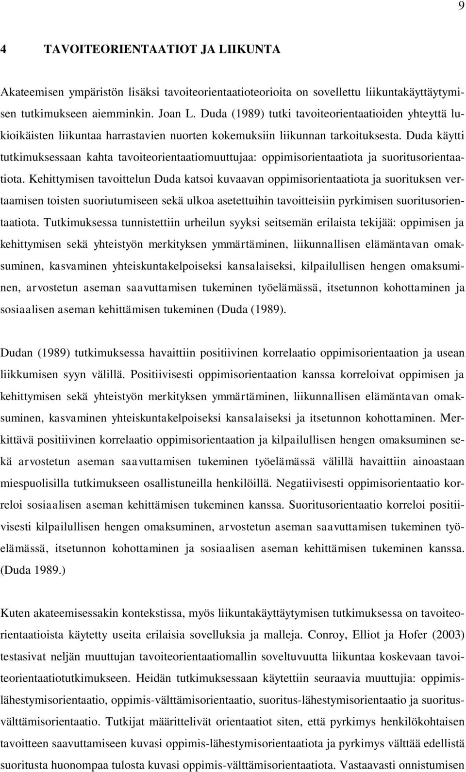 Duda käytti tutkimuksessaan kahta tavoiteorientaatiomuuttujaa: oppimisorientaatiota ja suoritusorientaatiota.