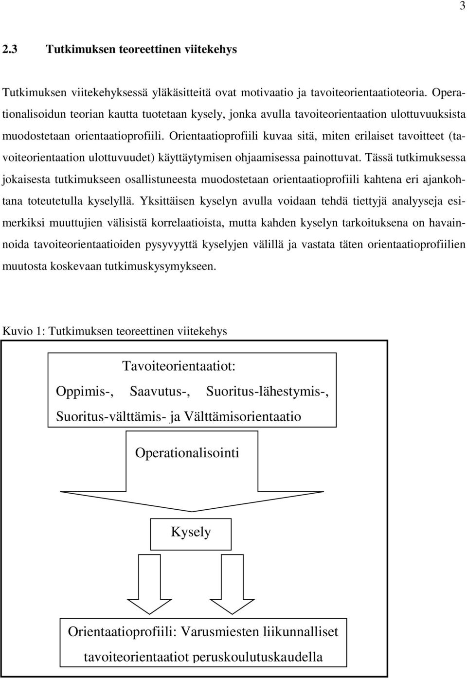 Orientaatioprofiili kuvaa sitä, miten erilaiset tavoitteet (tavoiteorientaation ulottuvuudet) käyttäytymisen ohjaamisessa painottuvat.