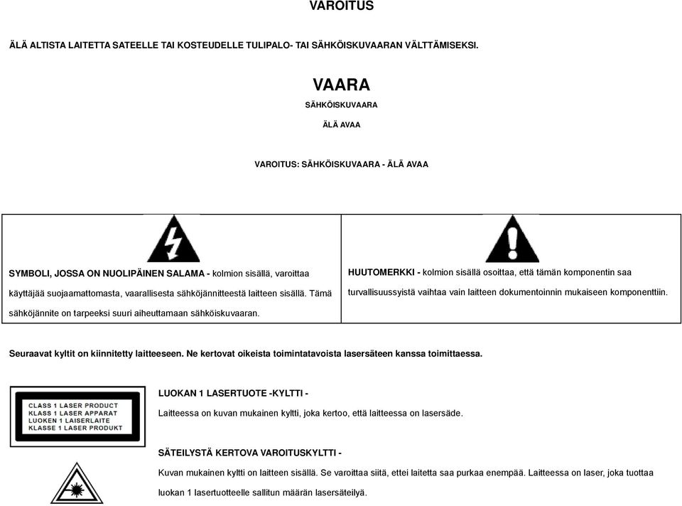 laitteen sisällä. Tämä HUUTOMERKKI - kolmion sisällä osoittaa, että tämän komponentin saa turvallisuussyistä vaihtaa vain laitteen dokumentoinnin mukaiseen komponenttiin.