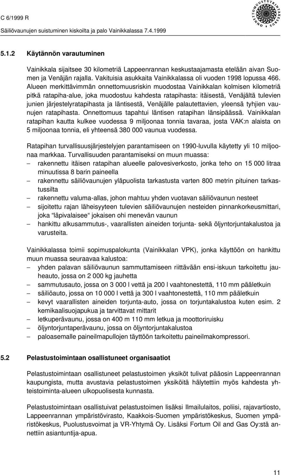 ja läntisestä, Venäjälle palautettavien, yleensä tyhjien vaunujen ratapihasta. Onnettomuus tapahtui läntisen ratapihan länsipäässä.