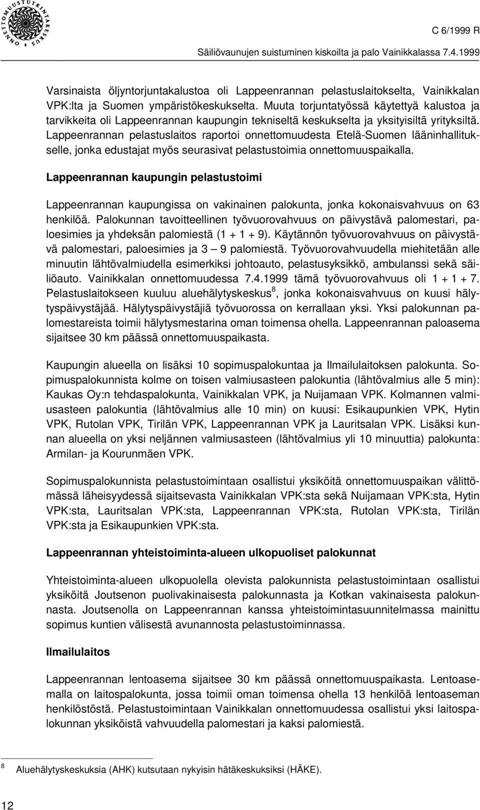 Lappeenrannan pelastuslaitos raportoi onnettomuudesta Etelä-Suomen lääninhallitukselle, jonka edustajat myös seurasivat pelastustoimia onnettomuuspaikalla.