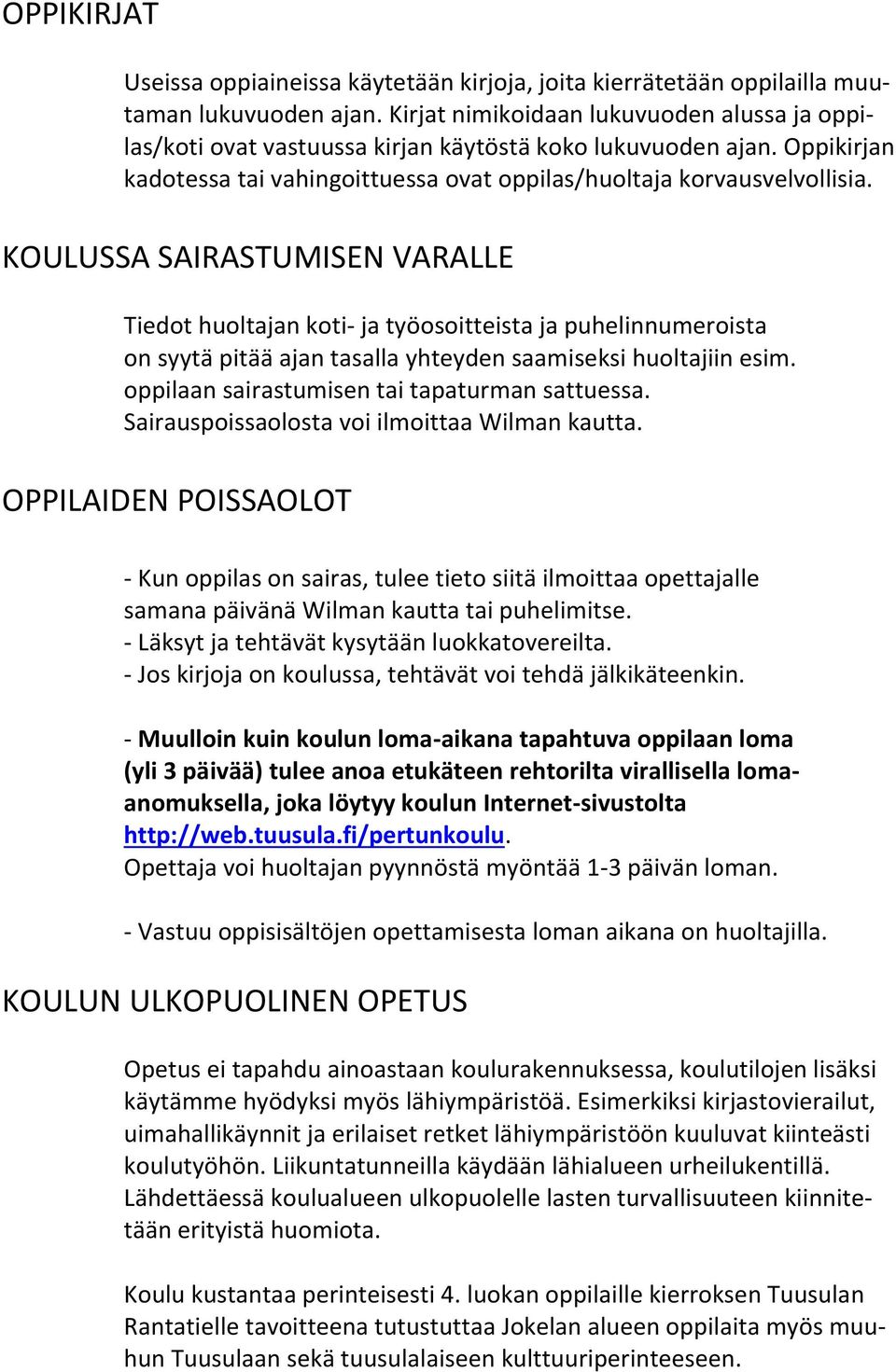 KOULUSSA SAIRASTUMISEN VARALLE Tiedot huoltajan koti- ja työosoitteista ja puhelinnumeroista on syytä pitää ajan tasalla yhteyden saamiseksi huoltajiin esim.