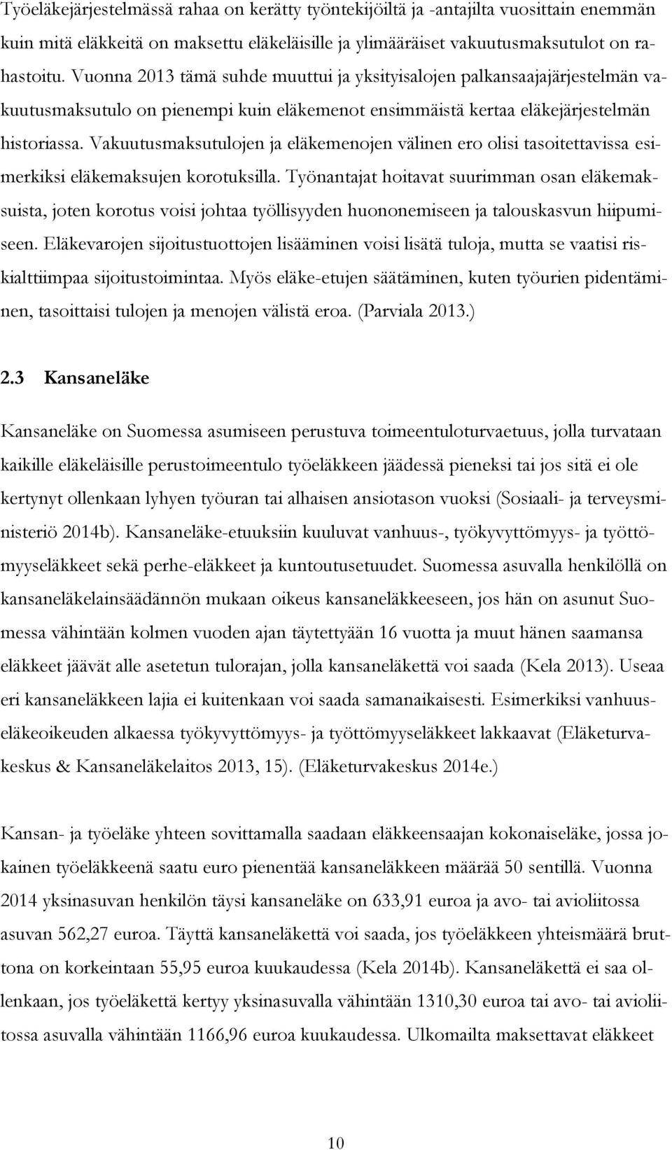 Vakuutusmaksutulojen ja eläkemenojen välinen ero olisi tasoitettavissa esimerkiksi eläkemaksujen korotuksilla.