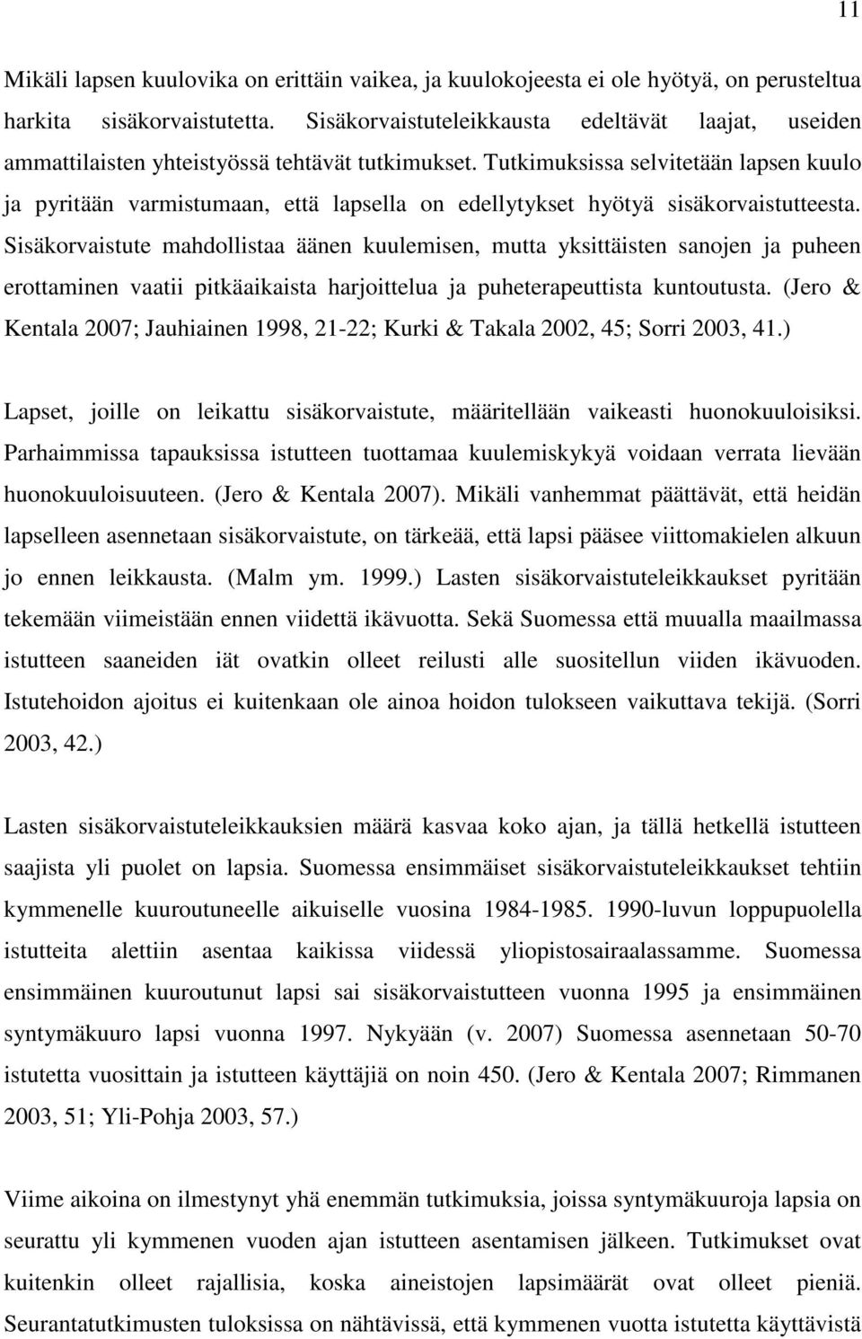 Tutkimuksissa selvitetään lapsen kuulo ja pyritään varmistumaan, että lapsella on edellytykset hyötyä sisäkorvaistutteesta.