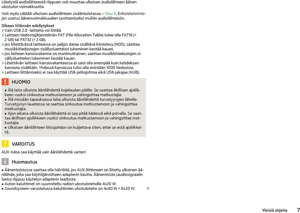 0 -laitteita voi liittää. Laitteen tiedostojärjestelmän FAT (File Allocation Table) tulee olla FAT16 (< 2 GB) tai FAT32 (> 2 GB).