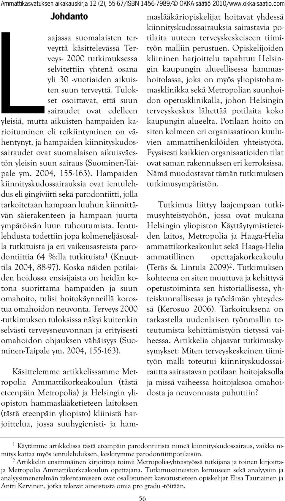 aikuisväestön yleisin suun sairaus (Suominen-Taipale ym. 2004, 155-163).