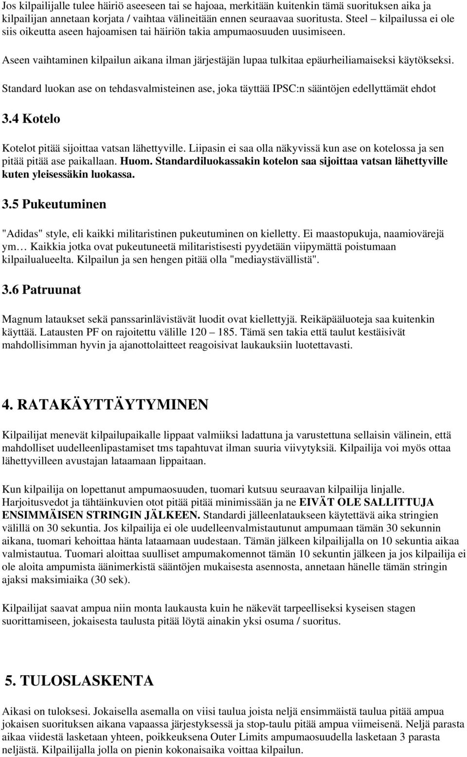 Standard lukan ase n tehdasvalmisteinen ase, jka täyttää IPSC:n sääntöjen edellyttämät ehdt 3.4 Ktel Ktelt pitää sijittaa vatsan lähettyville.