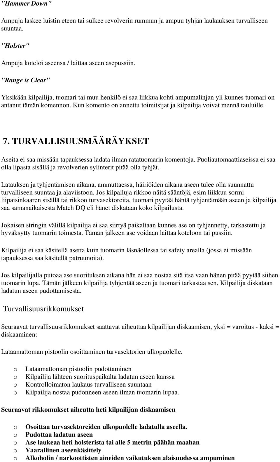 Kun kment n annettu timitsijat ja kilpailija vivat mennä tauluille. 7. TURVALLISUUSMÄÄRÄYKSET Aseita ei saa missään tapauksessa ladata ilman ratatumarin kmentja.