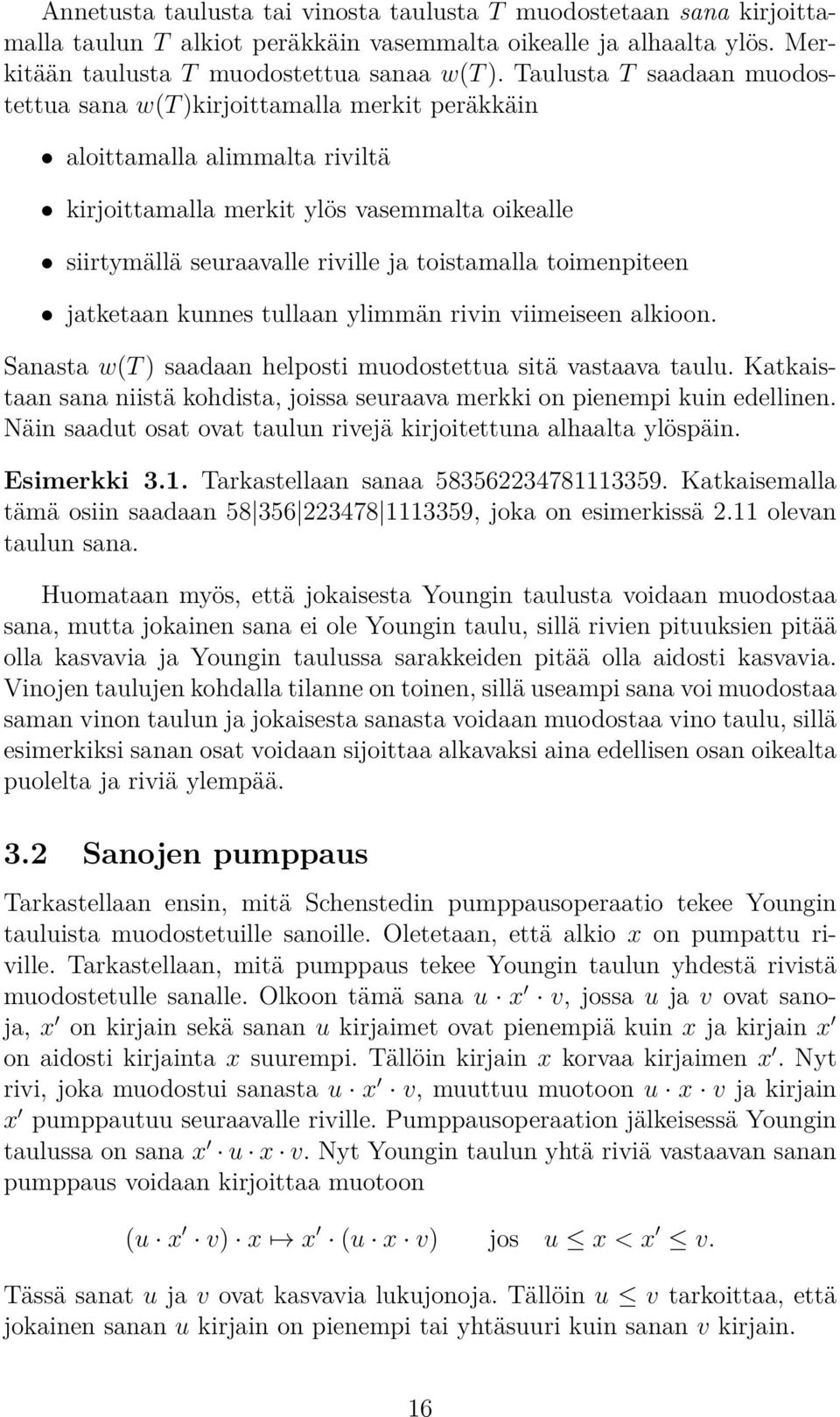 toimenpiteen jatketaan kunnes tullaan ylimmän rivin viimeiseen alkioon Sanasta w(t ) saadaan helposti muodostettua sitä vastaava taulu Katkaistaan sana niistä kohdista, joissa seuraava merkki on