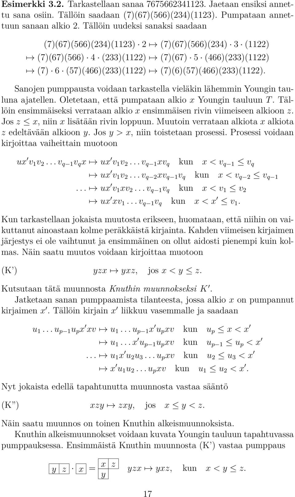 vieläkin lähemmin Youngin tauluna ajatellen Oletetaan, että pumpataan alkio x Youngin tauluun T Tällöin ensimmäiseksi verrataan alkio x ensimmäisen rivin viimeiseen alkioon z Jos z x, niin x lisätään