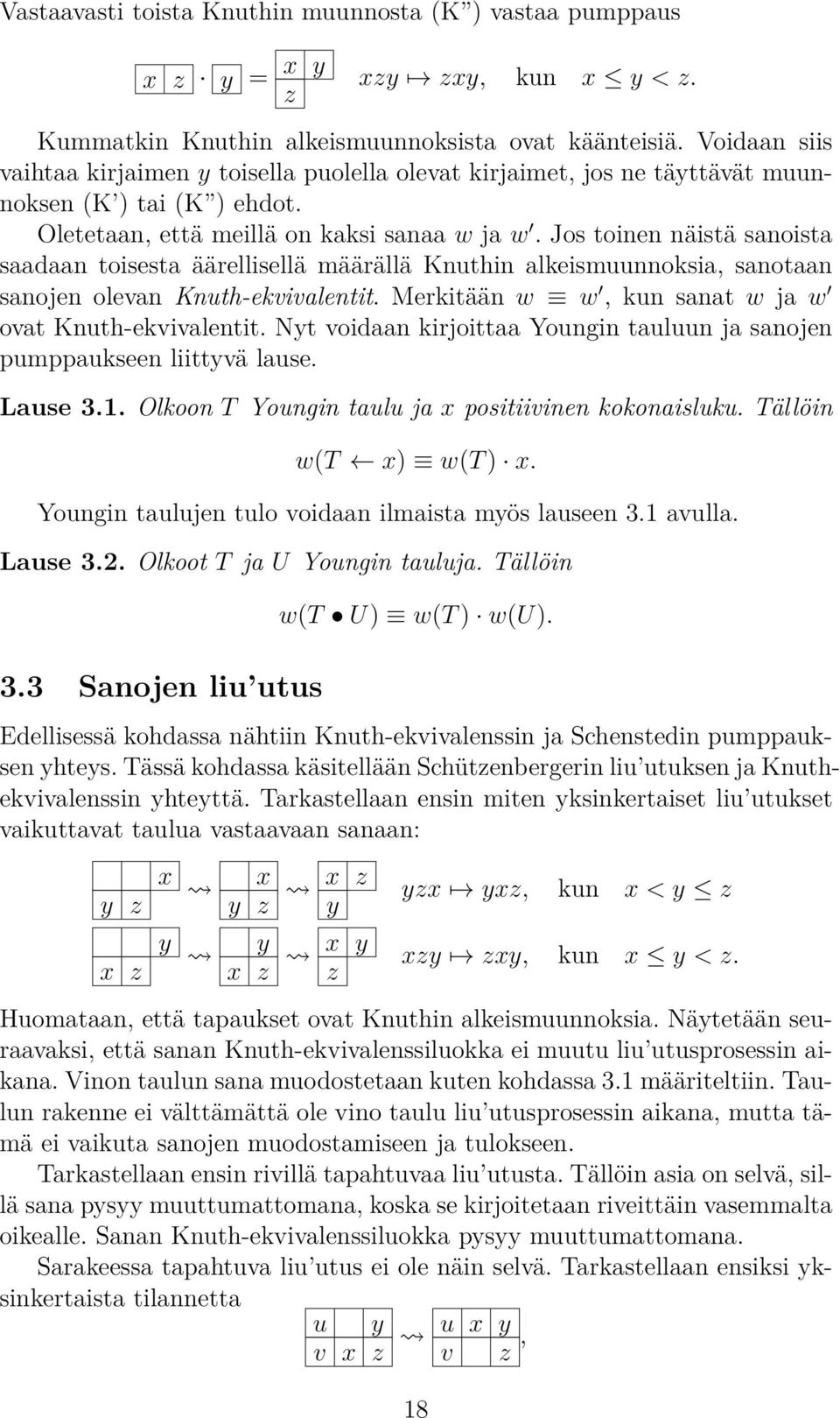 alkeismuunnoksia, sanotaan sanojen olevan Knuth-ekvivalentit Merkitään w w, kun sanat w ja w ovat Knuth-ekvivalentit Nyt voidaan kirjoittaa Youngin tauluun ja sanojen pumppaukseen liittyvä lause