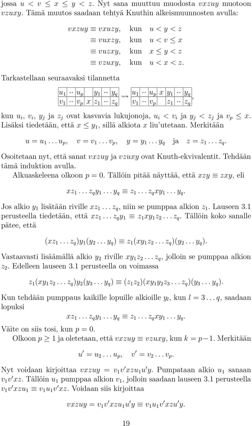 x Lisäksi tiedetään, että x y 1, sillä alkiota x liu utetaan Merkitään u = u 1 u p, v = v 1 v p, y = y 1 y q ja z = z 1 z q Osoitetaan nyt, että sanat vxzuy ja vzuxy ovat Knuth-ekvivalentit Tehdään