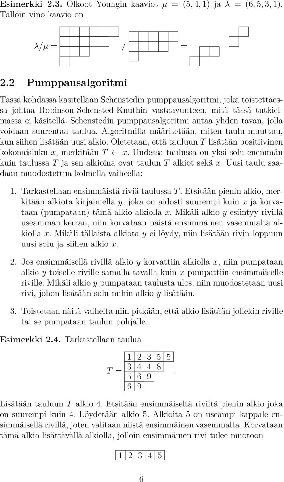 määritetään, miten taulu muuttuu, kun siihen lisätään uusi alkio Oletetaan, että tauluun T lisätään positiivinen kokonaisluku x, merkitään T x Uudessa taulussa on yksi solu enemmän kuin taulussa T ja