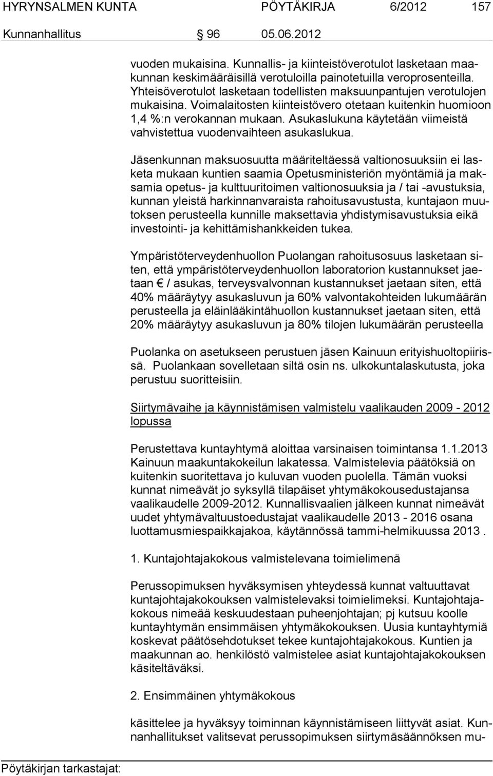 Voima laitosten kiinteistövero otetaan kuitenkin huomioon 1,4 %:n verokan nan mukaan. Asukaslukuna käytetään viimeistä vahvis tettua vuo denvaihteen asukaslukua.