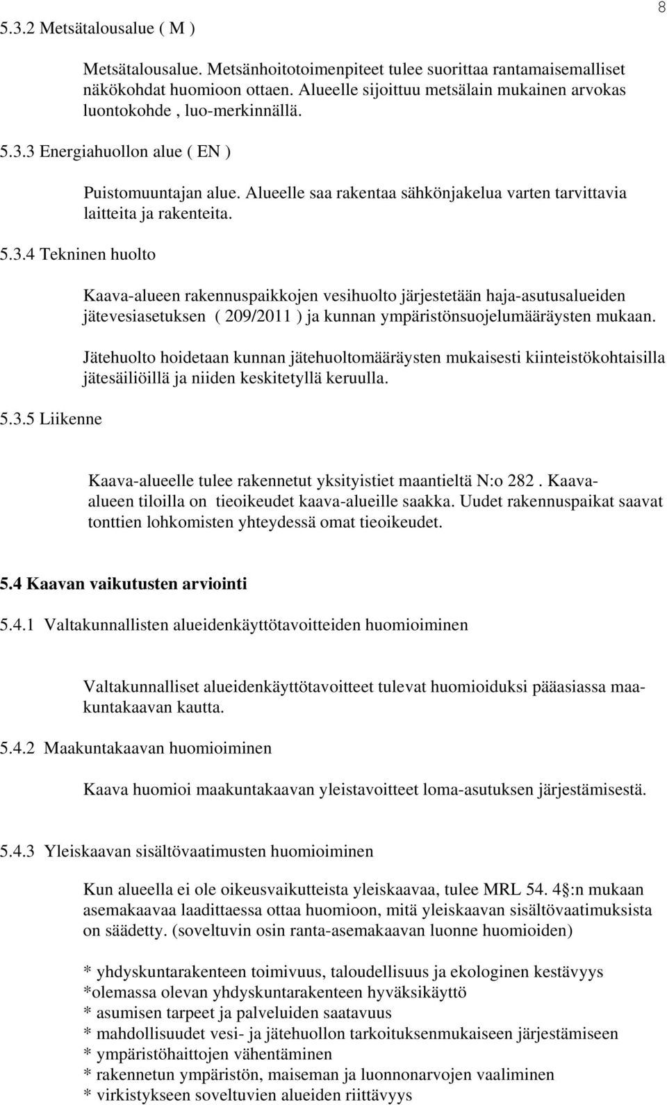 Alueelle saa rakentaa sähkönakelua varten tarvittavia laitteita a rakenteita.