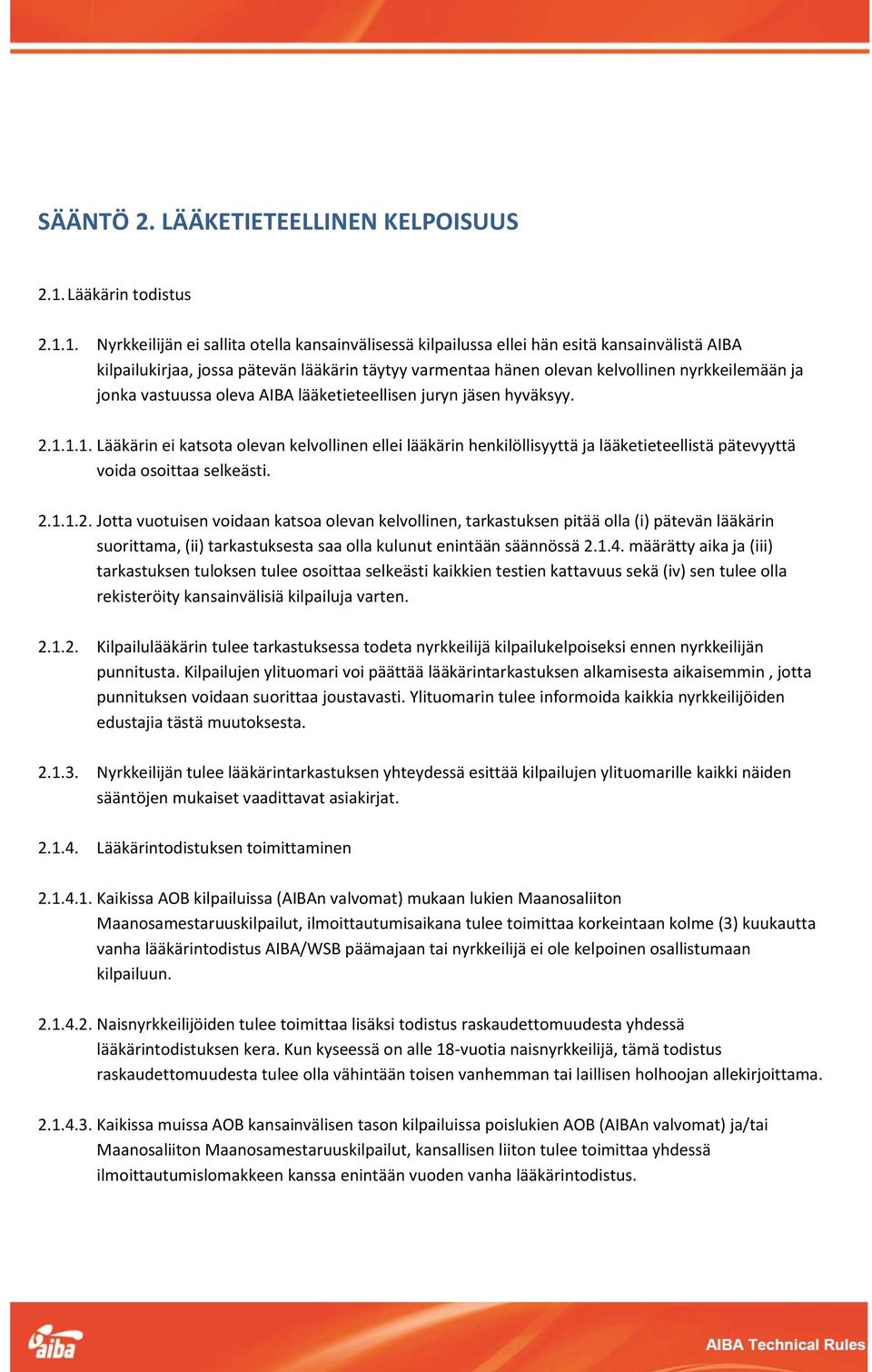 1. Nyrkkeilijän ei sallita otella kansainvälisessä kilpailussa ellei hän esitä kansainvälistä AIBA kilpailukirjaa, jossa pätevän lääkärin täytyy varmentaa hänen olevan kelvollinen nyrkkeilemään ja