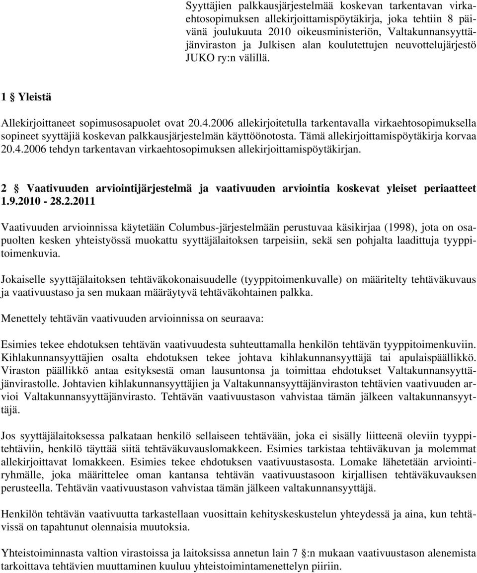 2006 allekirjoitetulla tarkentavalla virkaehtosopimuksella sopineet syyttäjiä koskevan palkkausjärjestelmän käyttöönotosta. Tämä allekirjoittamispöytäkirja korvaa 20.4.