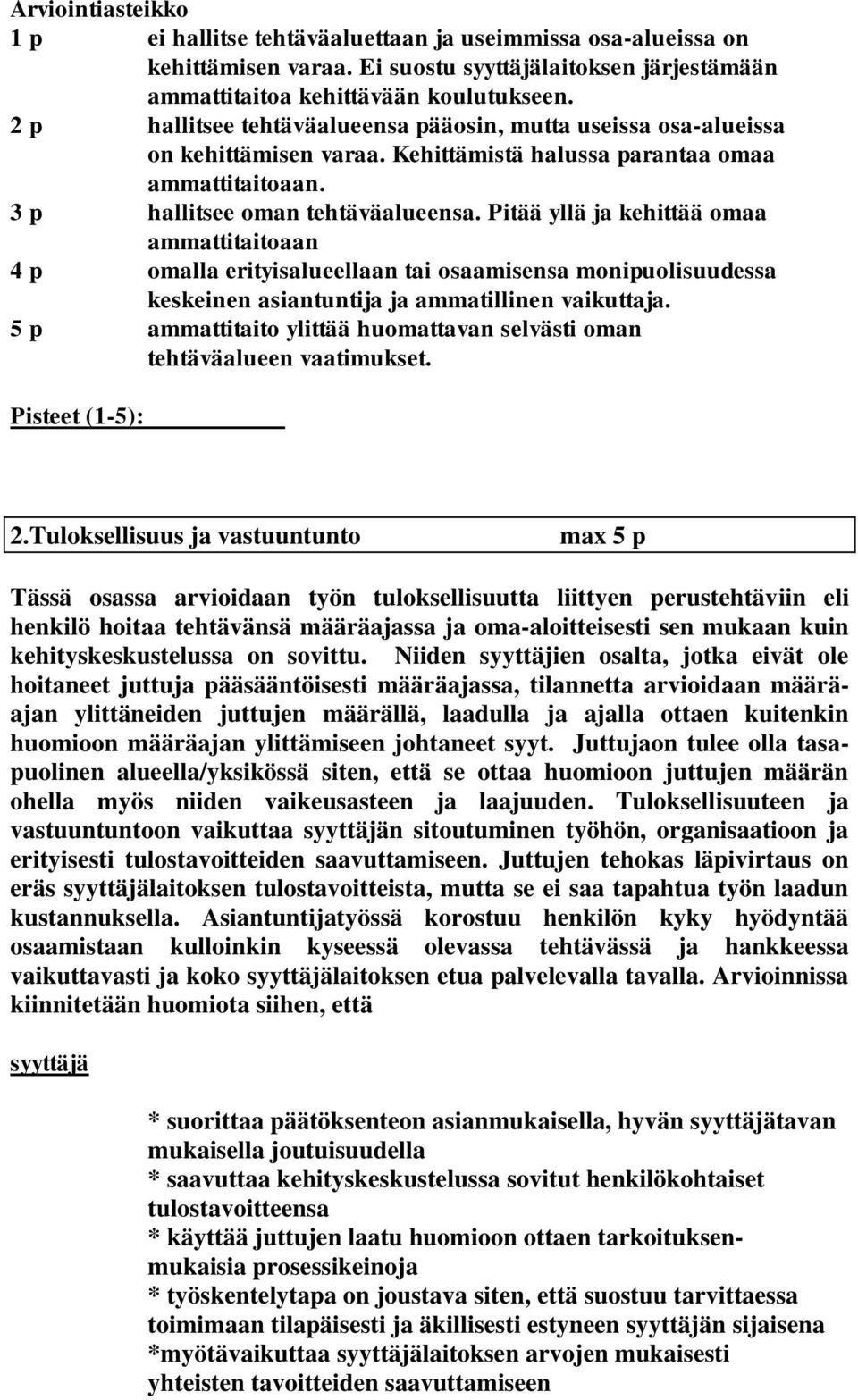 Pitää yllä ja kehittää omaa ammattitaitoaan 4 p omalla erityisalueellaan tai osaamisensa monipuolisuudessa keskeinen asiantuntija ja ammatillinen vaikuttaja.