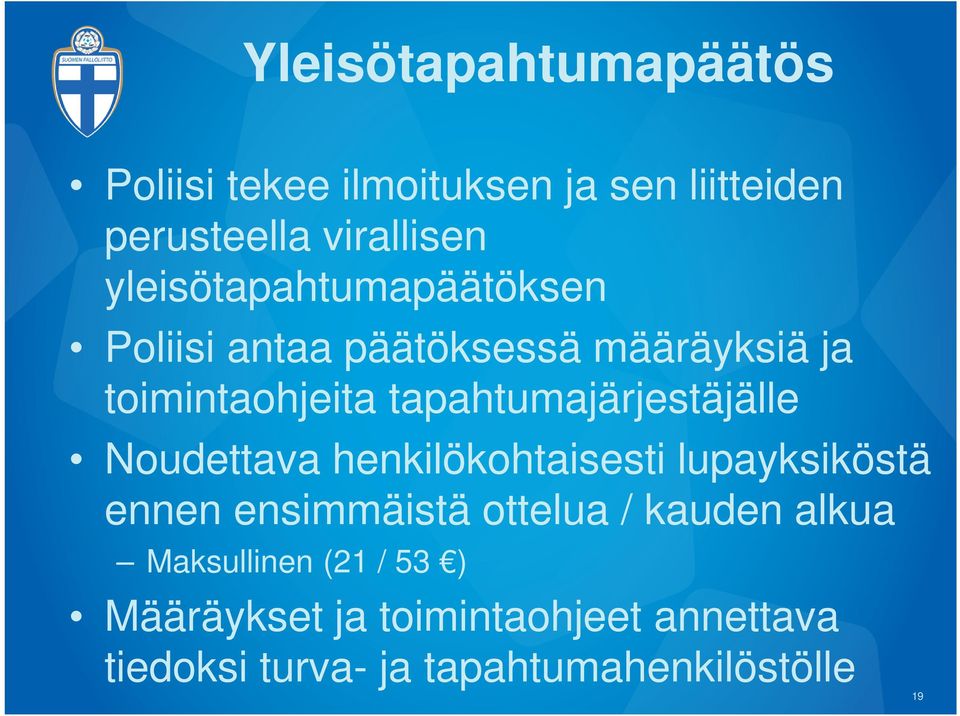 tapahtumajärjestäjälle Noudettava henkilökohtaisesti lupayksiköstä ennen ensimmäistä ottelua /