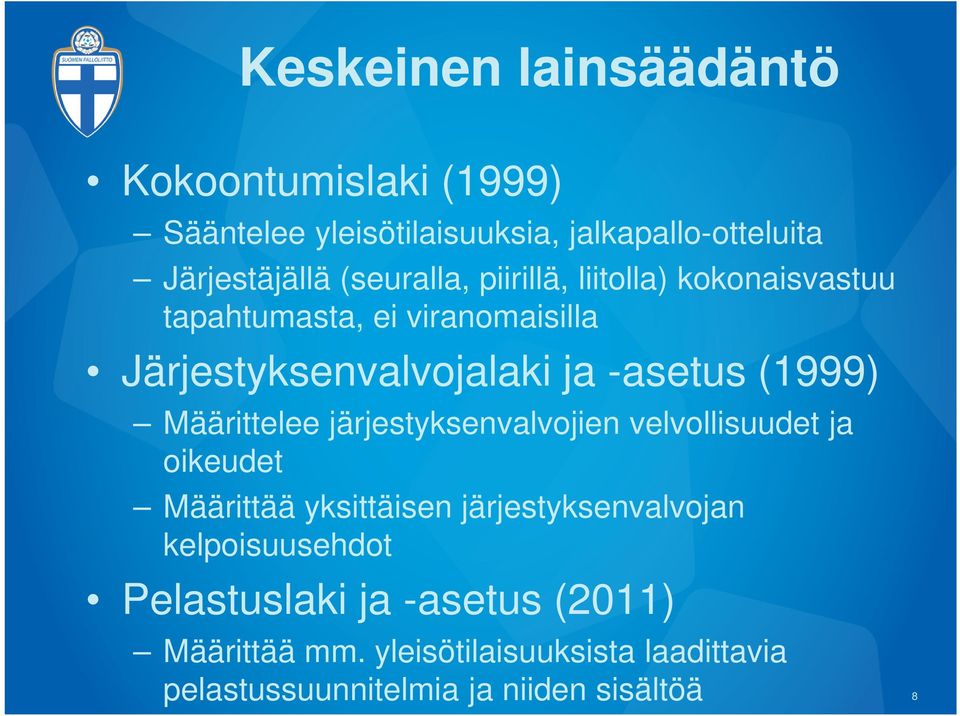 (1999) Määrittelee järjestyksenvalvojien velvollisuudet ja oikeudet Määrittää yksittäisen järjestyksenvalvojan